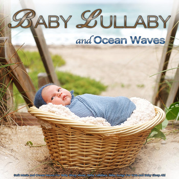Baby Lullaby, Baby Lullaby Academy, Baby Music - Baby Lullaby: Soft Music and Ocean Waves For Baby Sleep Music, Baby Lullabies, Baby Songs For Kids and Baby Sleep Aid