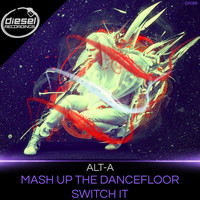 Alt-A - Mash Up The Dancefloor / Switch It