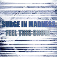 Surge In Madness - Feel This Snow