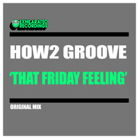 How2 Groove - That Friday Feeling
