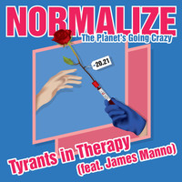 Tyrants In Therapy - Normalize (The Planet's Going Crazy) [feat. James Manno]