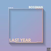 Bossman - Last Year (Explicit)