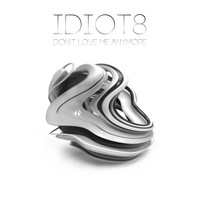 iDiot8 - Don't Love Me Anymore