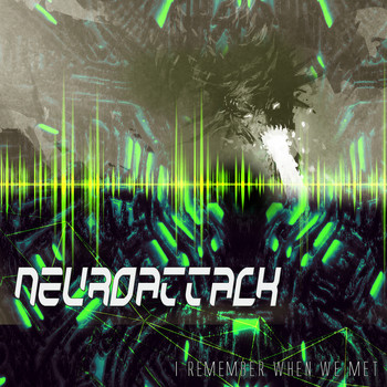 NeuroAttack - I Remember When We Met