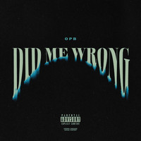 OPB - Did Me Wrong (Explicit)
