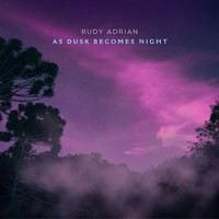 Rudy Adrian - As Dusk Becomes Night