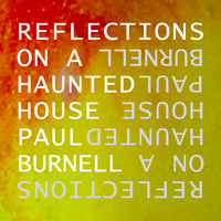 Paul Burnell - Reflections on a Haunted House