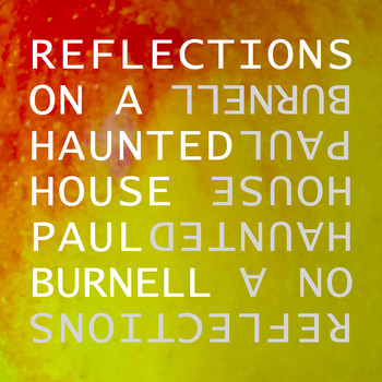 Paul Burnell - Reflections on a Haunted House