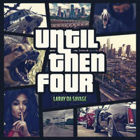 Laray Da Savage - Until Then Four (Explicit)