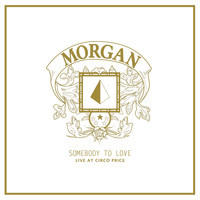 Morgan - Somebody To Love (Live At Circo Price)
