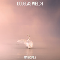 Douglas Welch - Magic, Pt. 2
