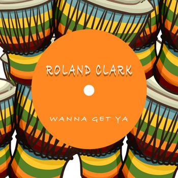 Roland Clark - Wanna Get Ya