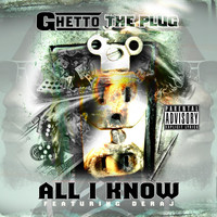 Ghetto the Plug - All I Know (feat. Deraj) (Explicit)