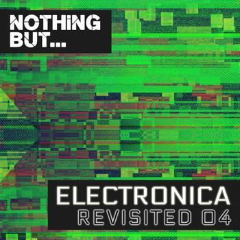 Various Artists - Nothing But... Electronica Revisited, Vol. 04