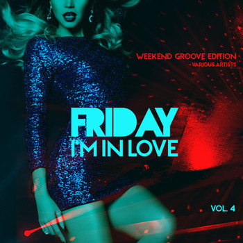 Various Artists - Friday I'm In Love (Weekend Groove Edition), Vol. 4