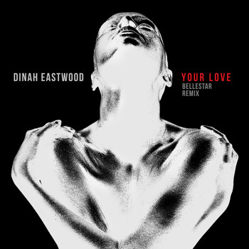 Dinah Eastwood - Your Love (Bellestar Remix)