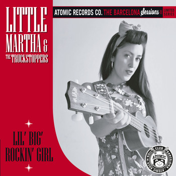 Little Martha & The Truckstoppers - Lil' Big Rockin' Girl (The Barcelona Sessions)