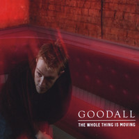 Goodall - The Whole Thing Is Moving