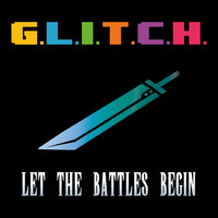 G.L.I.T.C.H. - Let the Battles Begin (Final Fantasy 7)