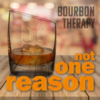 Bourbon Therapy - Not One Reason