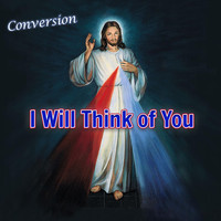 Conversion - I Will Think of You