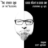 Graham Scott Anthony - The Other End (Of the Telescope) / Good Night and Good Day