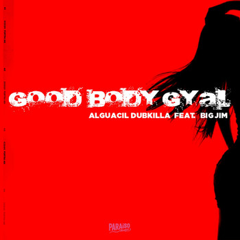 Alguacil Dubkilla - Good Body Gyal (feat. Big Jim)