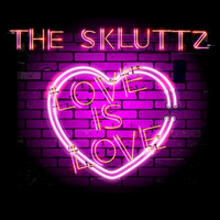 The Skluttz - Love Is Love