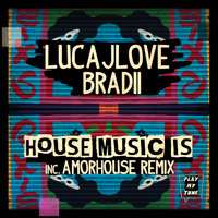 LucaJLove, BRADII - House Music Is