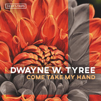 Dwayne W. Tyree - Come Take My Hand