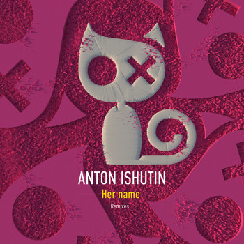 Anton Ishutin - Her Name Remixes