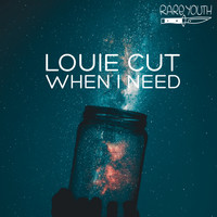 Louie Cut - When I Need