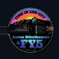 Aaron Bibelhauser & Fy5 - Time in and Out