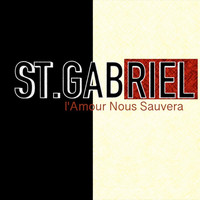 St. Gabriel - L'amour nous sauvera