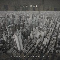 Andrey Reshetnik - Do Dat (feat. Everyman)
