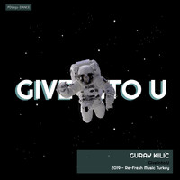 Guray Kilic - Give into U