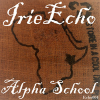 Irie Echo - Alpha School (Explicit)