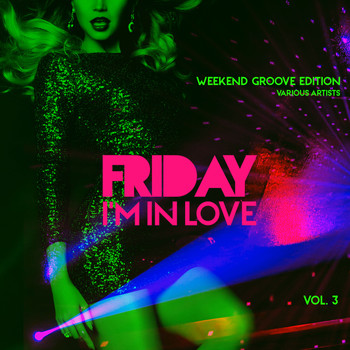 Various Artists - Friday I'm In Love (Weekend Groove Edition), Vol. 3