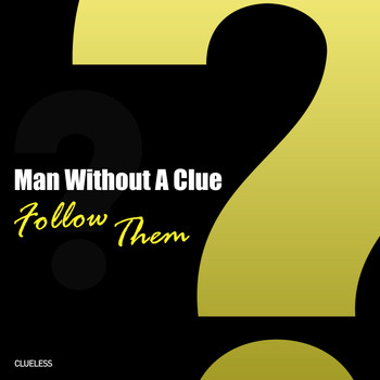 Man Without A Clue - Follow Them