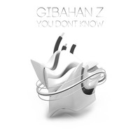Gibahan Z - You Dont Know