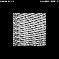 Frank Ross - Charlie Charlie