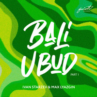 Ivan Starzev, Max Lyazgin - Bali Ubud, Pt. 1