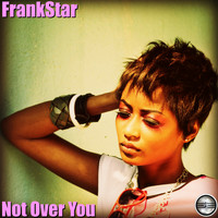 FrankStar - Not Over You