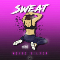Noise Silver - Sweat (Explicit)