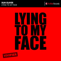 Duh Oliver - Lying To My Face