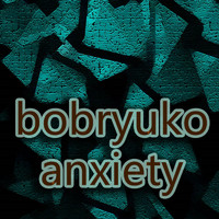 Bobryuko - Anxiety
