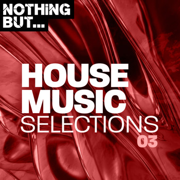 Various Artists - Nothing But... House Music Selections, Vol. 03
