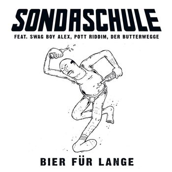 Sondaschule - Bier für lange (feat. Swag Boy Alex, Pott Riddim & Der Butterwegge) (Explicit)
