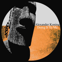 Alexander Koning - Doing It To Me