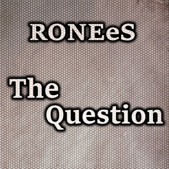 RONEeS - The Question